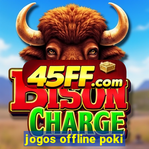 jogos offline poki